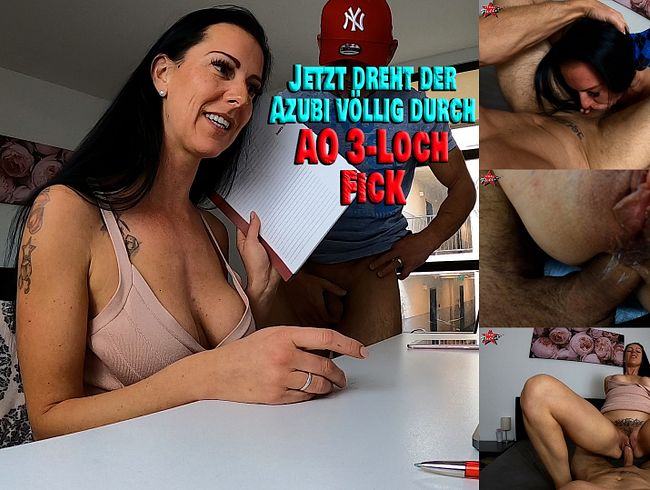 Jetzt dreht der Azubi völlig durch. AO 3-Loch Fick