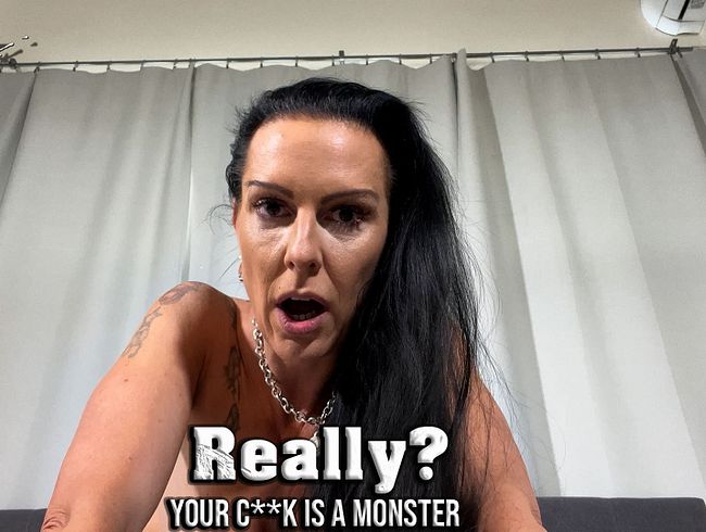 Really??? Your Cock is a Monster